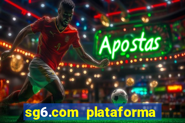 sg6.com plataforma de jogos