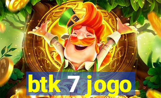 btk 7 jogo