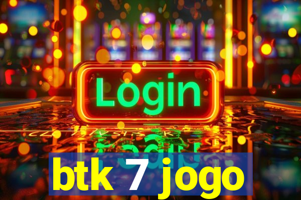 btk 7 jogo