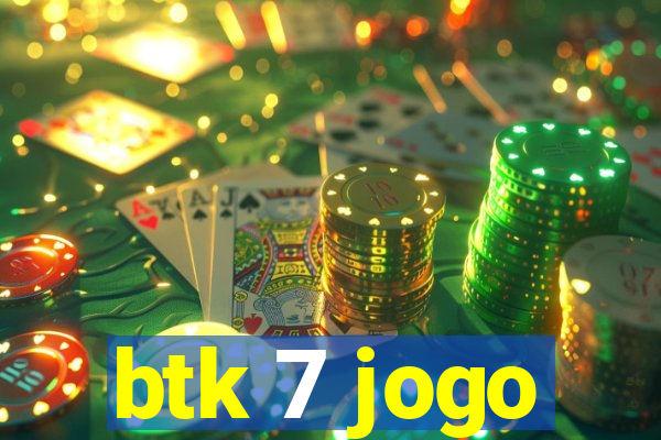 btk 7 jogo