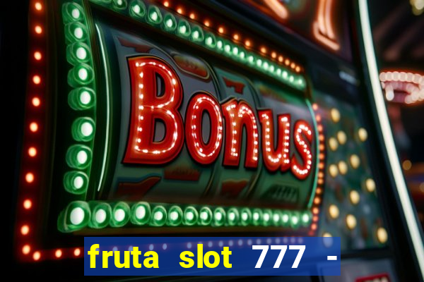 fruta slot 777 - mega jackpot