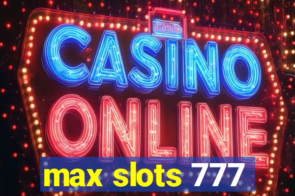 max slots 777