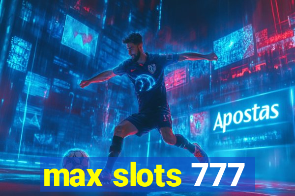 max slots 777