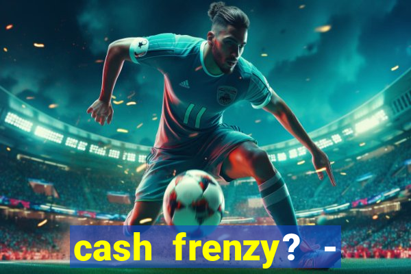 cash frenzy? - slots casino