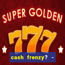 cash frenzy? - slots casino