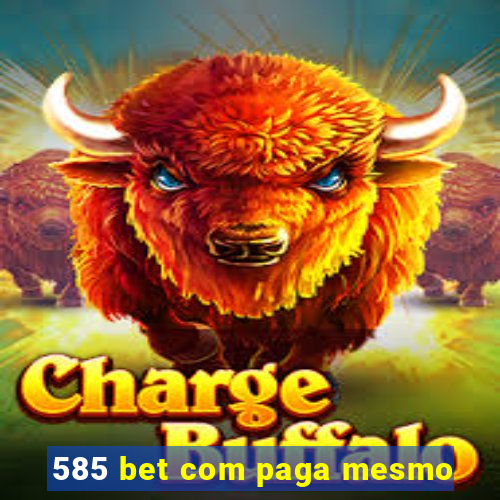 585 bet com paga mesmo