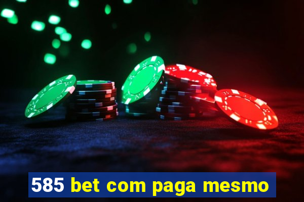 585 bet com paga mesmo