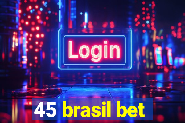 45 brasil bet