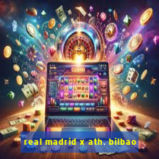 real madrid x ath. bilbao