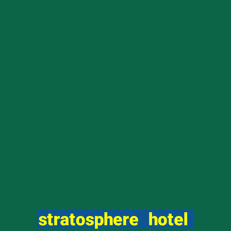 stratosphere hotel casino and tower