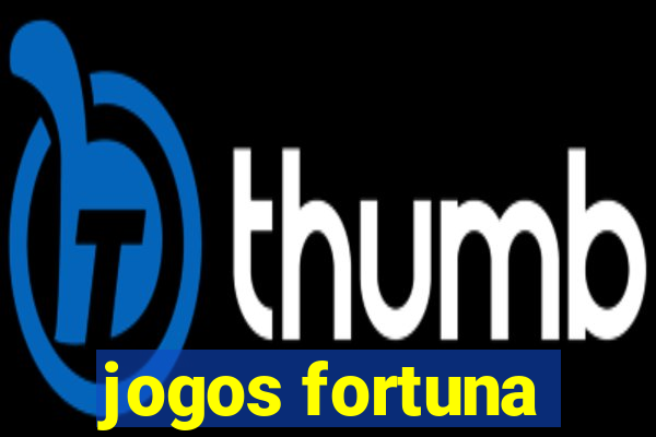 jogos fortuna