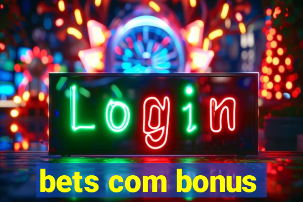 bets com bonus