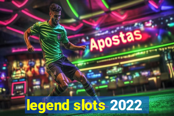 legend slots 2022