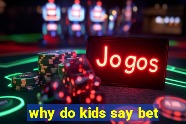 why do kids say bet