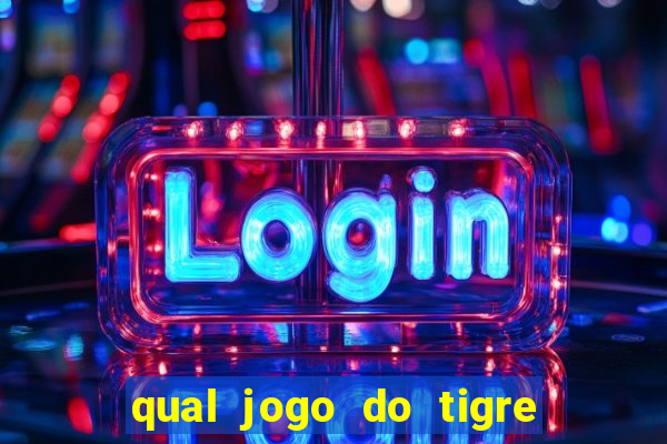 qual jogo do tigre d谩 b么nus no cadastro