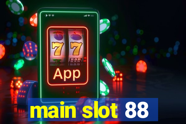 main slot 88