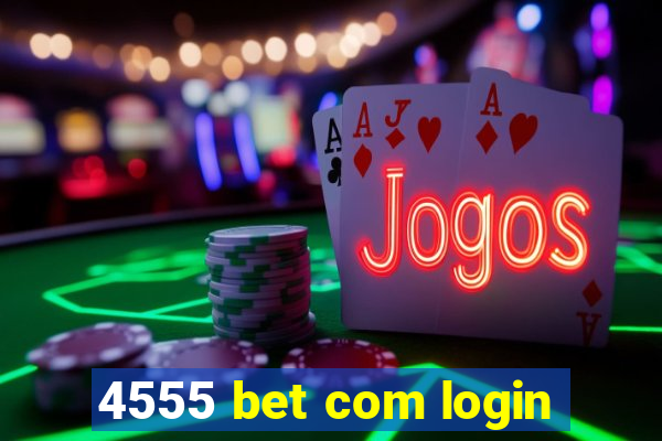 4555 bet com login