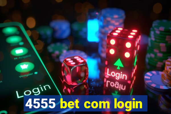 4555 bet com login