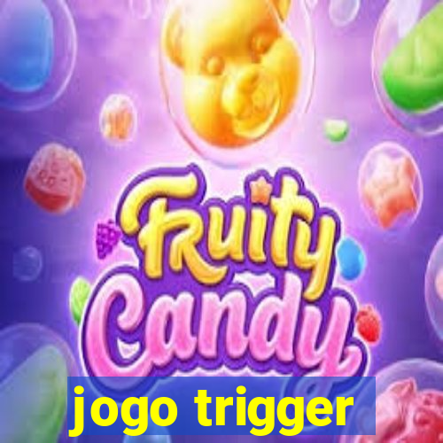 jogo trigger