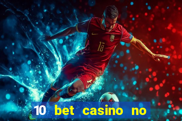 10 bet casino no deposit bonus