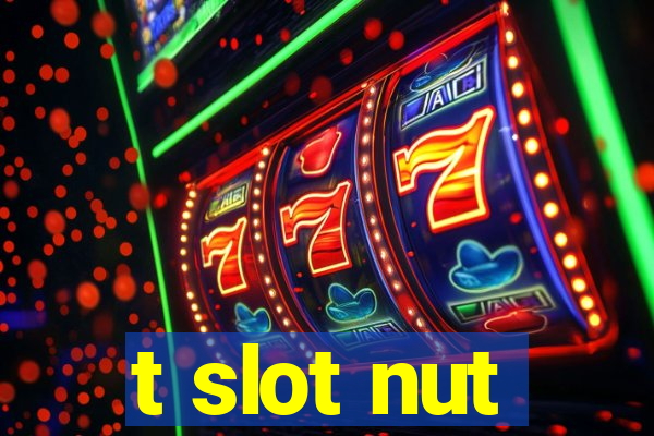 t slot nut