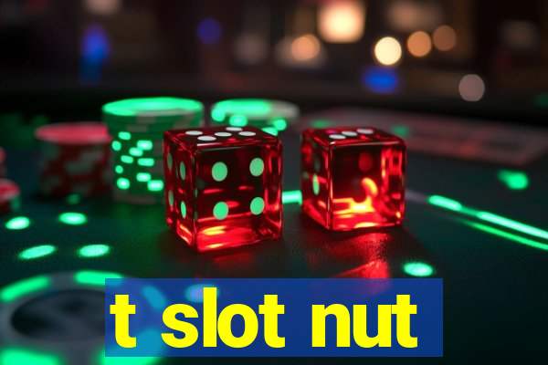 t slot nut