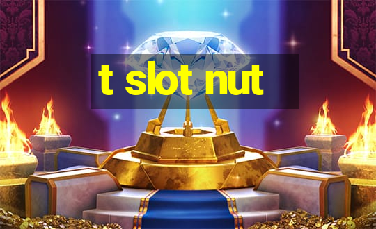 t slot nut