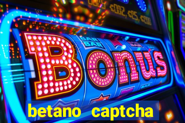 betano captcha security check