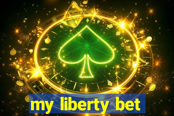 my liberty bet