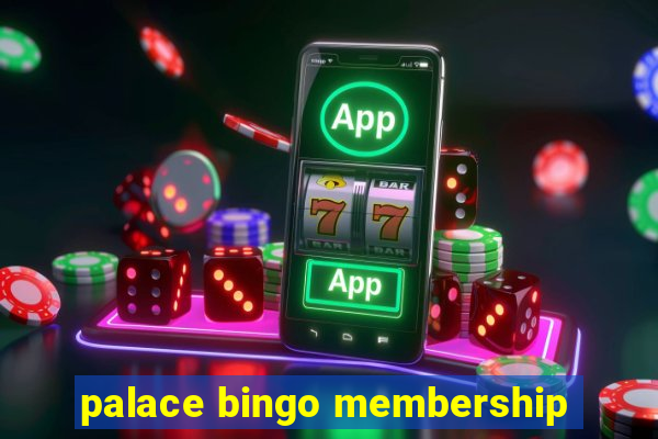 palace bingo membership