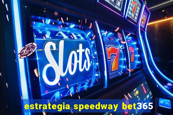 estrategia speedway bet365