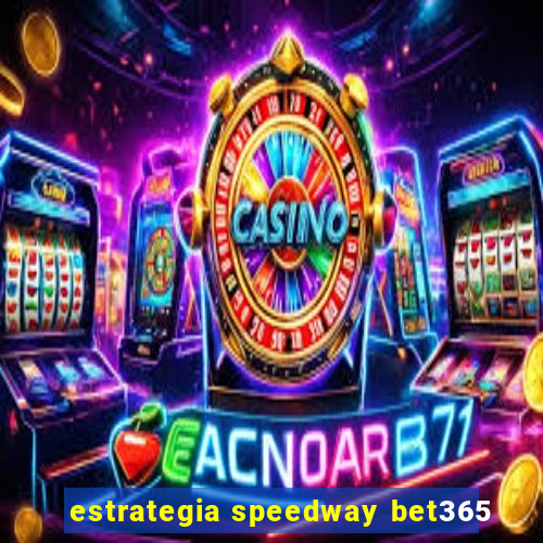 estrategia speedway bet365