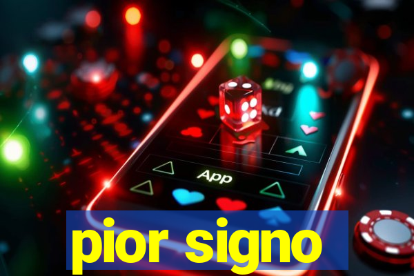 pior signo