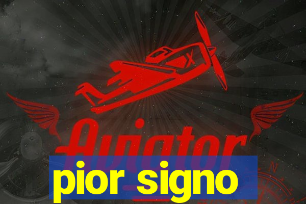 pior signo