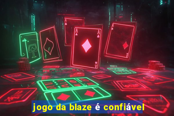 jogo da blaze é confiável