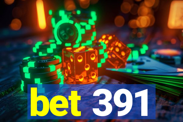 bet 391