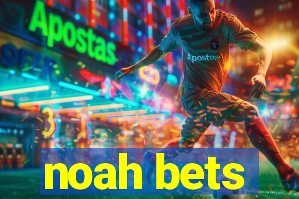 noah bets