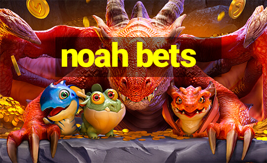 noah bets