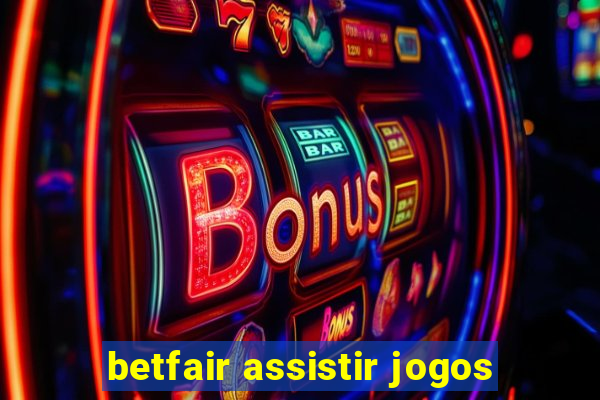 betfair assistir jogos