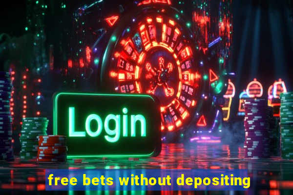 free bets without depositing