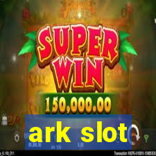 ark slot