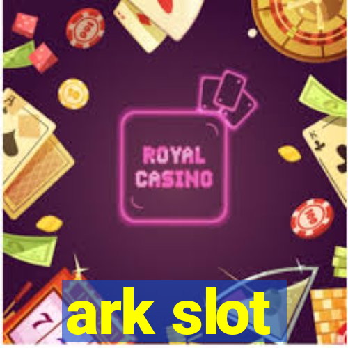 ark slot