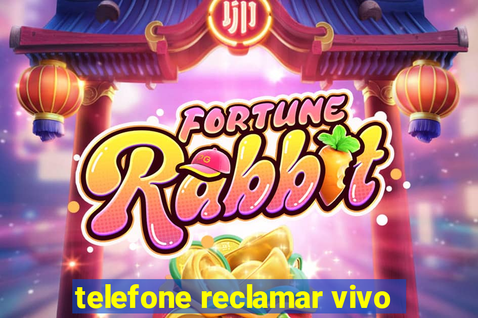 telefone reclamar vivo