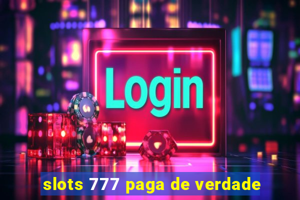 slots 777 paga de verdade