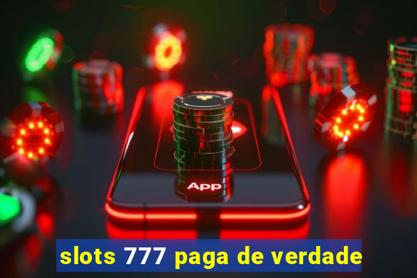 slots 777 paga de verdade