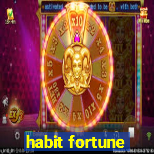 habit fortune