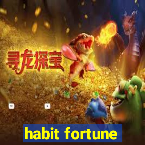 habit fortune