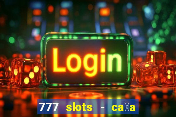 777 slots - ca莽a n铆quel gr谩tis