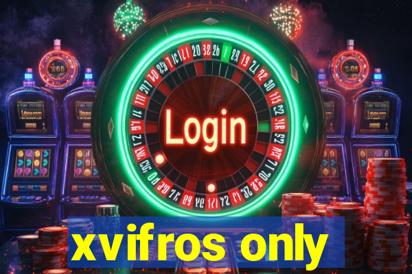 xvifros only