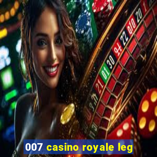 007 casino royale leg